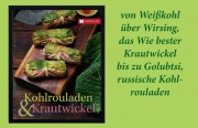 Kohlrouladen &amp; Krautwickel von Petra Kolip: Vieles über und mit Kohl, der neuerdings sogar als Health Food gilt - von Weißkohl über Wirsing,  das Wie bester Krautwickel  bis zu Golubtsi, russische Kohlrouladen