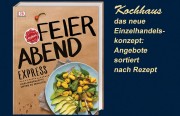 FEIERABEND Express - Lieblingsrezepte unter 30 Minuten nach dem Einzelhandelskonzept Kochhaus – hier das Buch – alles Step by Step