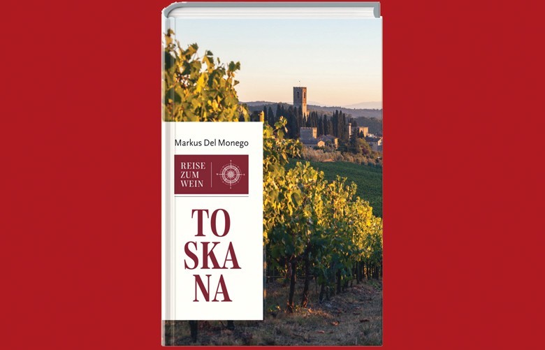 Toskana - Reise zum Wein - von Markus del Monego, erschienen bei Süddeutsche Zeitung Edition